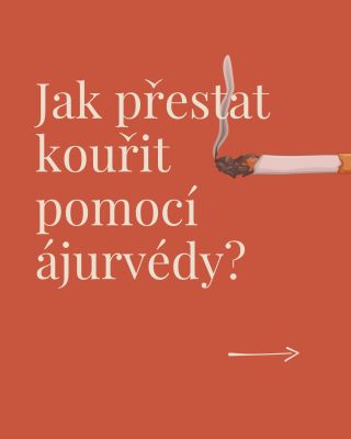 Přestat kouřit není jen o nikotinu. V ájurvédě je to hlavně o tom, že se rozhýbe Váta (neklid) a rozžhaví Pitta (chuť,...